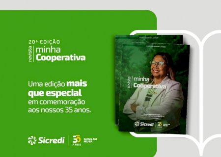 Sicredi Centro-Sul MS/BA lança 20ª edição da Revista Minha Cooperativa